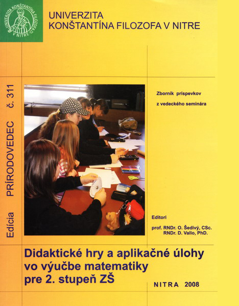 Didaktické hry a aplikačné úlohy vo výučbe matematiky pre 2. stupeň ZŠ : zborník príspevkov z vedeckého seminára