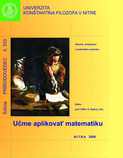 Učme aplikovať matematiku : zborník z vedeckého seminára Učme aplikovať matematiku organizovaného Katedrou matematiky dňa 17. októbra 2007