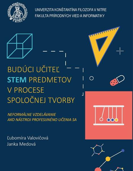 Budúci učiteľ STEM predmetov v procese spoločnej tvorby: Neformálne vzdelávanie ako nástroj profesijného učenia sa